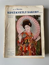 kniha KDYŽ KVETLY SAKURY Japonský román, Nakladatelství knih A.V. Nováka Horní Černošice u Prahy 1927