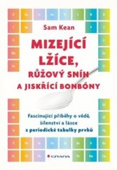 kniha Mizející lžíce, růžový snih a jiskřící bonbóny Fascinující příběhy o vědě, šílenství a lásce z periodické tabulky prvků, Grada 2016