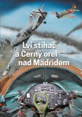 kniha Lví stíhač a Černý orel nad Madridem, PhDr. Karel Kovařík - Littera 2015