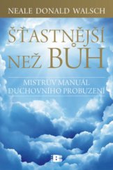 kniha Šťastnější než Bůh proměňte svůj všední život v nevšední zážitek, Beta-Dobrovský 2012