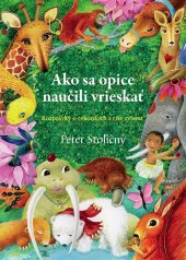 kniha Ako sa opice naučili vrieskať Rozprávky o rekordoch z ríše zvierat, Fortuna Libri 2014