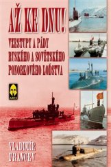 kniha Až ke dnu! Vzestupy a pády ruského a sovětského ponorkového loďstva, Ares 2016