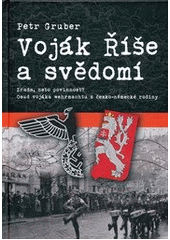 kniha Voják Říše a svědomí zrada, nebo povinnost? : osud vojáka wehrmachtu z česko-německé rodiny, Machart 2013