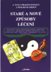 kniha Staré a nové způsoby léčení akupunktura, šiatsu, reflexologie, rolfing, herbalismus, Bachovy léky, bioenergetika, hypnóza, reinkarnace, jóga, terapie barev, umění a hudby, makrobiotika, vizualizace, Jota 1994