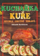 kniha Kuchařka kuře rychle - chutně - zdravě, Dona 2001