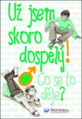 kniha Už jsem skoro dospělý! co se to děje?, Svojtka & Co. 2011