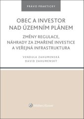 kniha Obec a investor nad územním plánem Změny regulace, náhrady za zmařené investice a veřejná infrastruktura, Wolters Kluwer 2022