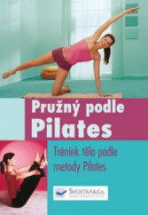 kniha Pružný podle Pilates být fit a zdráv bez námahy, Svojtka & Co. 2008