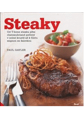 kniha Steaky od T-bone steaku přes chateaubriand pečený v solné krustě až k filetu mignon se šalotkou, Ikar 2011