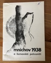 kniha Mnichov 1938 a šumavské pohraničí sborníček s výběrem regionálních dokumentů a památek z území dnešního okresu Klatovy, Muzeum Šumavy 1983