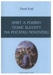 kniha Smrt a pohřby české šlechty na počátku novověku, Jihočeská univerzita, Historický ústav 2004