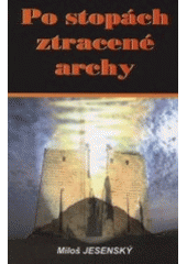 kniha Po stopách ztracené archy vzrušující pátrání po zmizelém biblickém artefaktu, AOS  2001