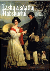 kniha Lásky a sňatky Habsburků "Bože, dej, aby štěstí trvalo" : milostné příběhy a události kolem sňatků habsburského rodu, Brána 2011
