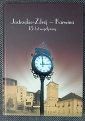 kniha Jastrzebie-Zdrój - Karviná. 15 let spolupráce, Jastrzebie-Zdrój 2010