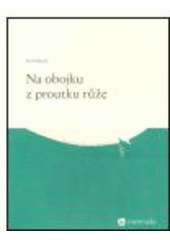 kniha Na obojku z proutku růže, Masarykova univerzita 2007