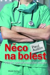kniha Něco na bolest příběh pohotovostního lékaře, Mladá fronta 2009