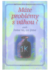 kniha Máte problémy s váhou?, aneb, Jsme to, co jíme, Fontána 2007