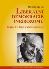 kniha Liberální demokracie (ne)rozumu Popper a ti druzí v analýze metafor, Centrum pro studium demokracie a kultury 2016