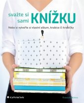 kniha Svažte si sami knížku  album, diář, artbook nebo si složte krabice či krabičky, Grada 2018