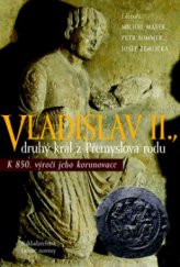 kniha Vladislav II. druhý král z Přemyslova rodu : k 850. výročí jeho korunovace, Nakladatelství Lidové noviny 2009