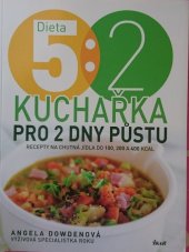 kniha Dieta 5 : 2. Kuchařka pro 2 dny půstu. Recepty na chutná jídla do 100, 200 a 400 kcal, Euromedia 2014