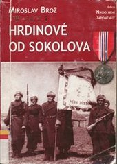 kniha Hrdinové od Sokolova 1. čs. samostatný polní prapor v SSSR : seznam příslušníků praporu a účastníků bitvy u Sokolova 8. března 1943, Ministerstvo obrany - Avis 2005