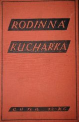 kniha Rodinná kuchařka sbírka úsporných, prakticky vyzkoušených předpisů a návodů, jak vařiti v malé domácnosti, Rodina 1935