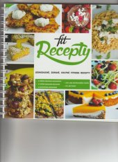 kniha Fit recepty 1. jednoduché, zdravé, chutné fitness recepty, s.n. 2014