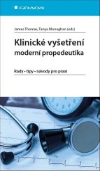 kniha Klinické vyšetření Moderní propedeutika rady - tipy - návody pro praxi, Grada 2018