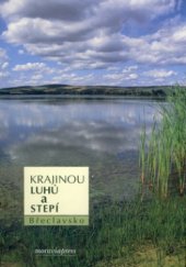 kniha Krajinou luhů a stepí Břeclavsko, Moraviapress 2002