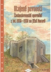 kniha Utajené pevnosti československé opevnění z let 1936-1938 na jižní Moravě, Spolek přátel československého opevnění Brno 2003