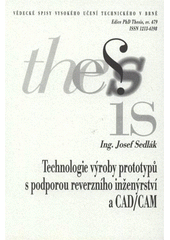 kniha Technologie výroby prototypů s podporou reverzního inženýrství a CAD/CAM = Prototyping technology with reverse engineering and CAD/CAM support : zkrácená verze Ph.D. Thesis, Vysoké učení technické v Brně 2008