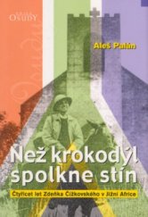 kniha Než krokodýl spolkne stín čtyřicet let Zdeňka Čížkovského v Jižní Africe, Karmelitánské nakladatelství 2005