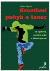 kniha Kreativní pohyb a tanec ve výchově, sociální práci a klinické praxi, Portál 2011