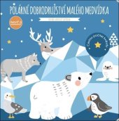 kniha Polární dobrodružství malého medvídka Posviť si, Svojtka 2024