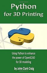 kniha Python for 3D Printing Using Python to enhance the power of OpenSCAD for 3D modeling, Books To Believe In 2019