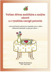 kniha Vaříme dětem zdravě a s využitím energií potravin --strava při kojení, pokrmy pro miminka, něco o mléce, zkušenosti maminek, recepty pro zdraví--, Ámos 2010