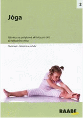 kniha Jóga nebojme se pohybu : [náměty na pohybové aktivity pro děti předškolního věku], Raabe 2012