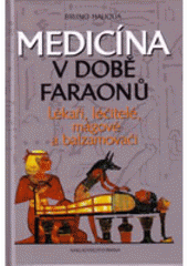 kniha Medicína v době faraonů lékaři, léčitelé, mágové a balzamovači, Brána 2004