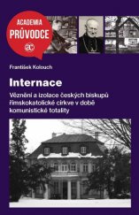 kniha Internace Věznění a izolace českých biskupů římskokatolické církve v době komunistické totality, Academia 2021