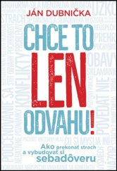 kniha Chce to len odvahu! Ako prekonať strach a vybudovať si sebadôveru, Slovart 2018