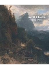 kniha Adolf Chwala 1836-1900 : [Národní galerie v Praze, klášter sv. Jiří na Pražském hradě 14.9.-31.12.2011, Národní galerie v Praze 2011