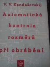 kniha Automatická kontrola rozměrů při obrábění Určeno pro inž. a techn. konstrukčních kanceláří ... pro vysokošk. studenty a žáky prům. škol ... na technologii a ve strojírenství, SNTL 1954