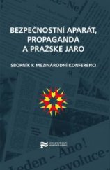 kniha Bezpečnostní aparát, propaganda a Pražské jaro sborník k mezinárodní konferenci pořádané v Praze ve dnech 7.-9. září 2008, Ústav pro studium totalitních režimů 2009