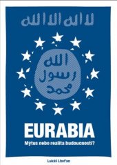 kniha Eurabia Mýtus nebo realita budoucnosti?, Lukáš Lhoťan 2015