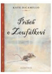 kniha Příběh o Zoufálkovi, aneb, Vyprávění o myšákovi, princezně, troše polévky a špulce niti, Albatros 2007