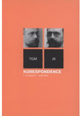 kniha Korespondence T.G. Masaryk - Josef Kaizl TGM - JK, Masarykův ústav a Archiv AV ČR 2011
