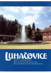 kniha Luhačovice lázně z nejkrásnějších : = one of the most beautiful spas : = eine der Perlen unter den Kurbädern, Pro Lázně Luhačovice vydal Lika klub 2003