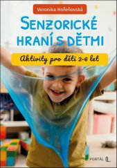 kniha Senzorické hraní s dětmi Aktivity pro děti 2-6 let, Portál 2026