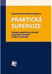 kniha Praktická supervize průvodce supervizí pro začínající supervizory, manažery a příjemce supervize, Galén 2008
